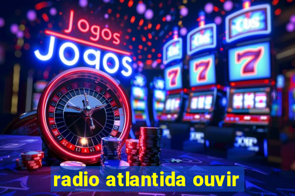 radio atlantida ouvir