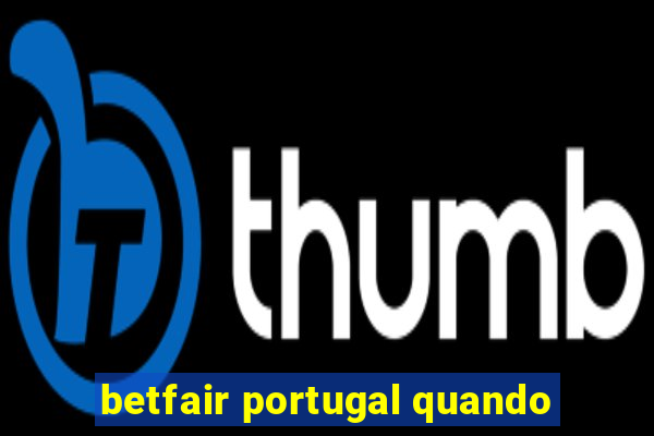 betfair portugal quando