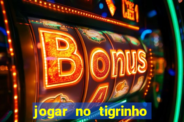 jogar no tigrinho de gra?a