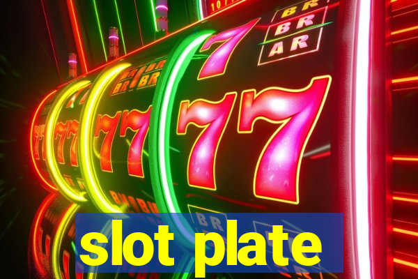 slot plate