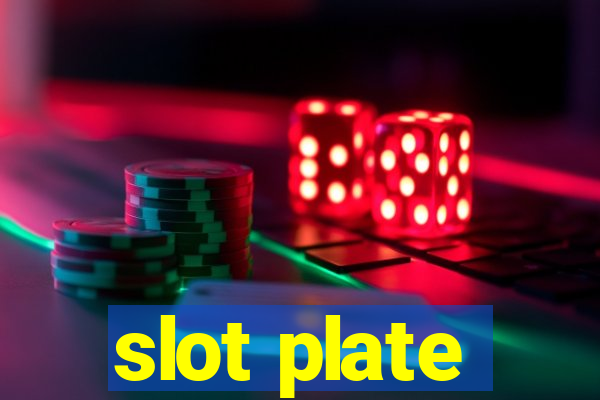 slot plate