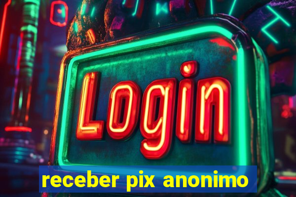 receber pix anonimo