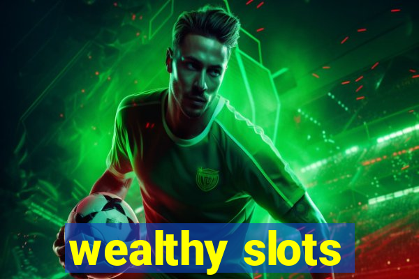 wealthy slots