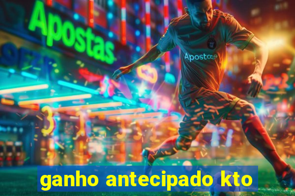 ganho antecipado kto