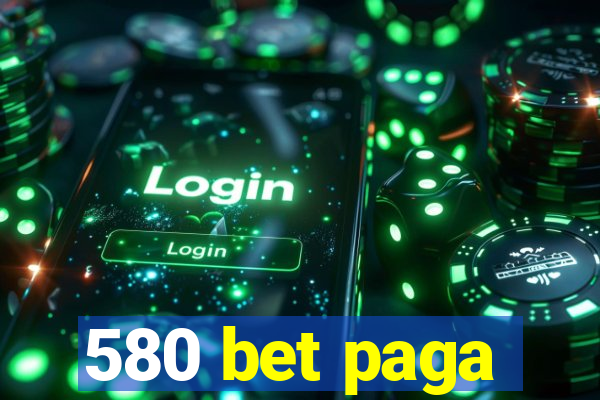 580 bet paga