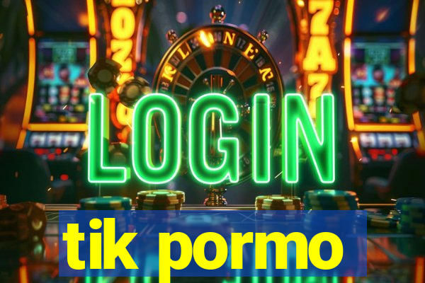 tik pormo