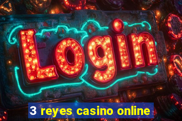 3 reyes casino online