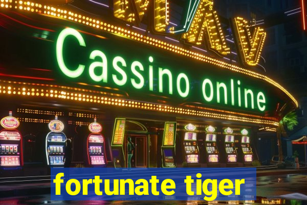 fortunate tiger