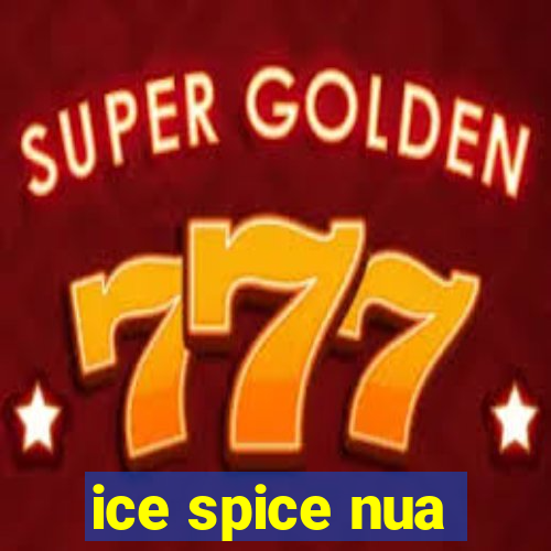 ice spice nua