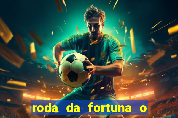 roda da fortuna o que ele sente por mim