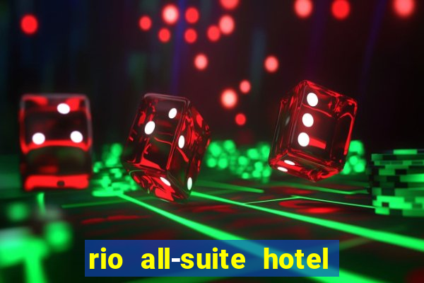 rio all-suite hotel & casino