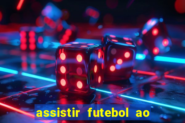 assistir futebol ao vivo multi canais