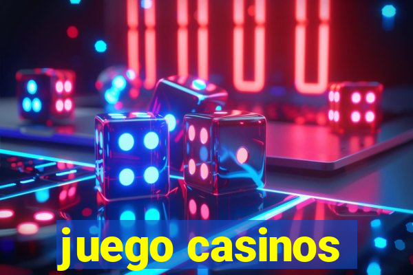 juego casinos