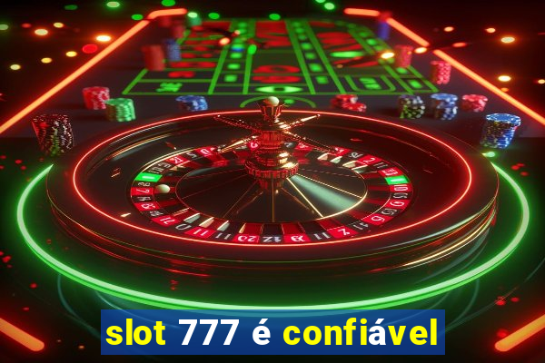 slot 777 é confiável