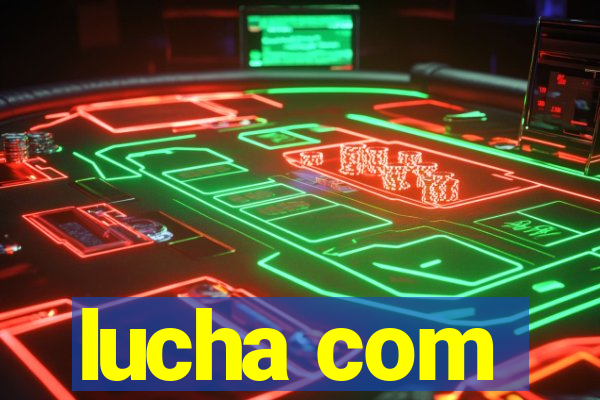 lucha com