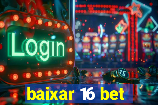 baixar 16 bet