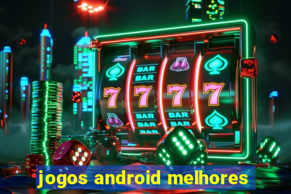 jogos android melhores