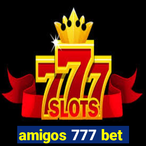 amigos 777 bet