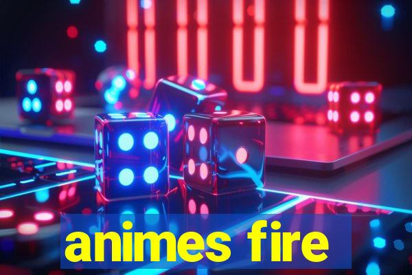 animes fire