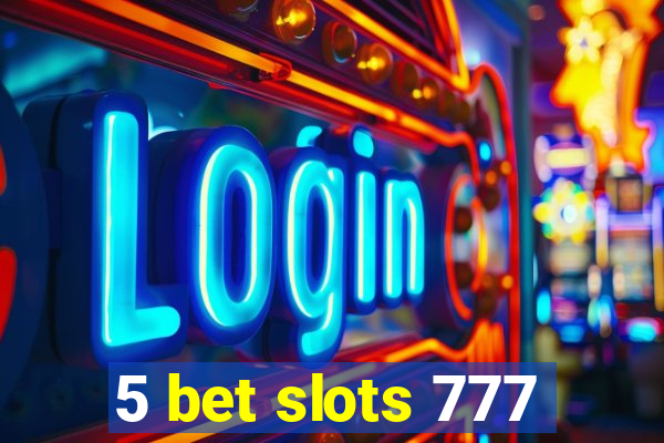 5 bet slots 777