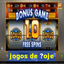 jogos de ?oje