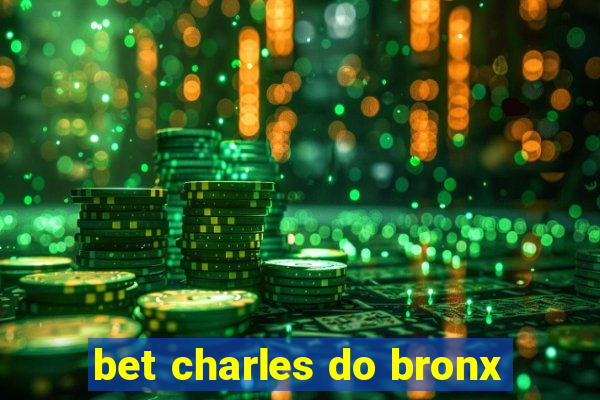 bet charles do bronx