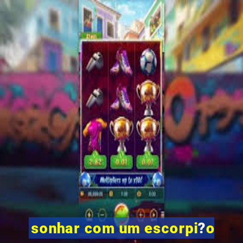 sonhar com um escorpi?o