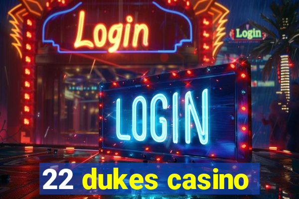 22 dukes casino