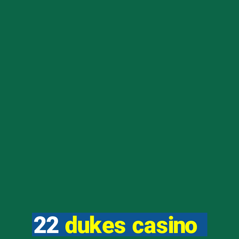 22 dukes casino