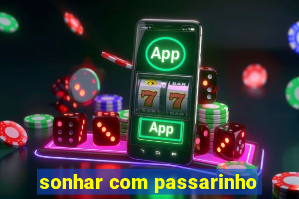 sonhar com passarinho