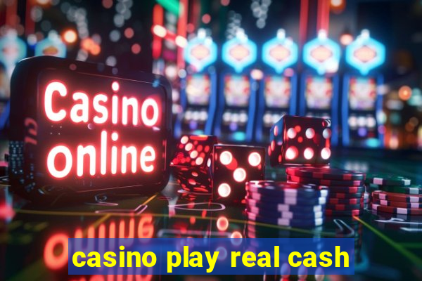 casino play real cash