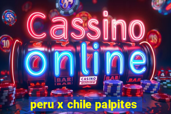 peru x chile palpites