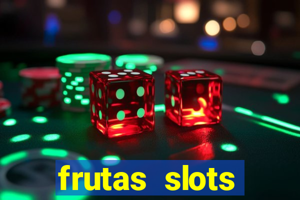 frutas slots dinheiro real