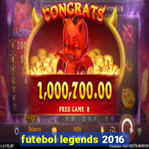 futebol legends 2016