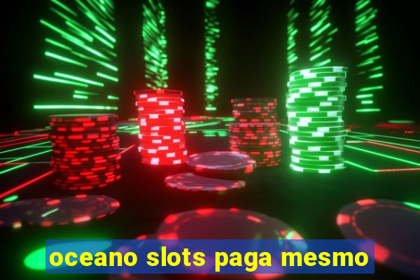 oceano slots paga mesmo