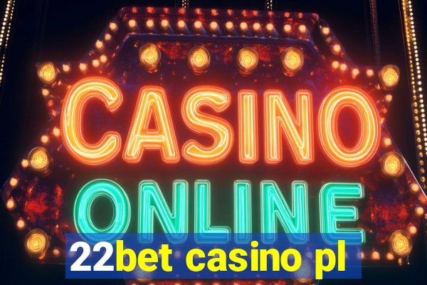 22bet casino pl