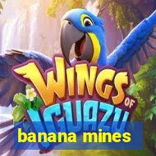 banana mines