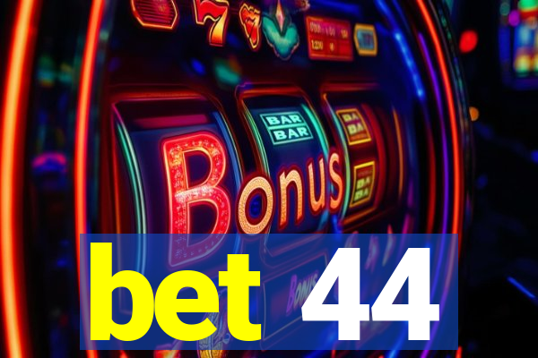 bet 44