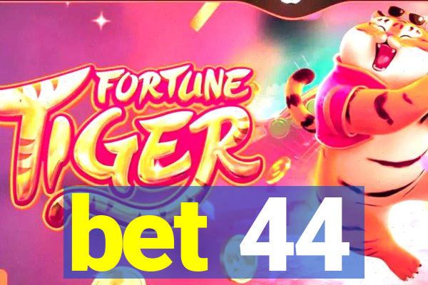 bet 44