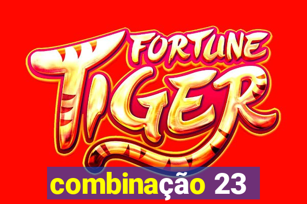 combinação 23