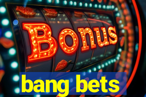 bang bets