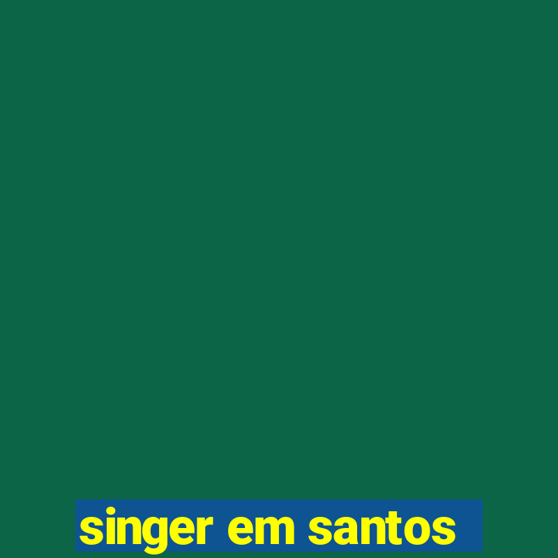 singer em santos