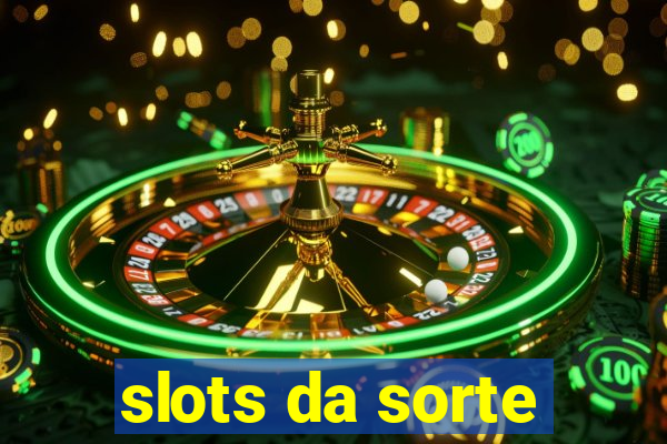 slots da sorte