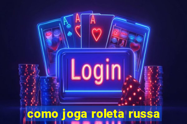 como joga roleta russa