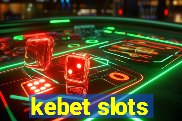 kebet slots