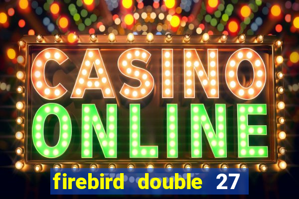 firebird double 27 slot free play