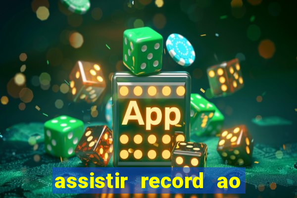 assistir record ao vivo bahia