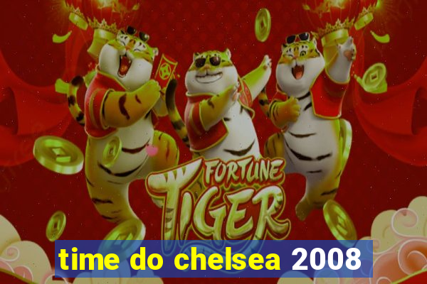 time do chelsea 2008