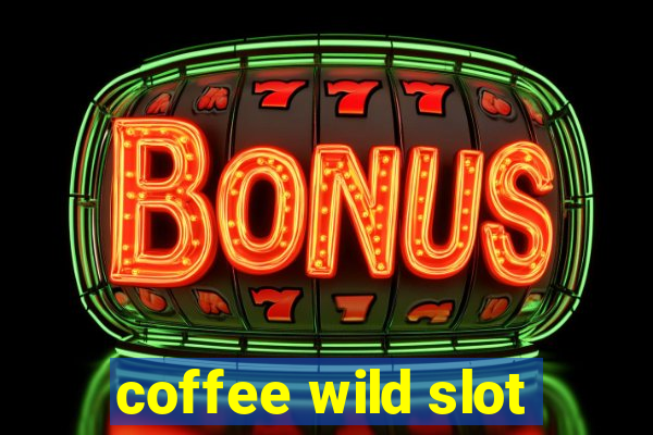 coffee wild slot