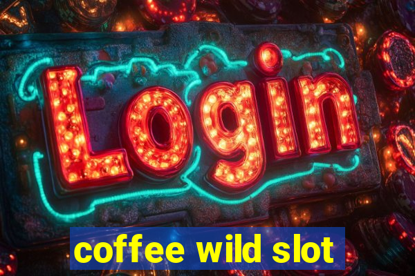 coffee wild slot